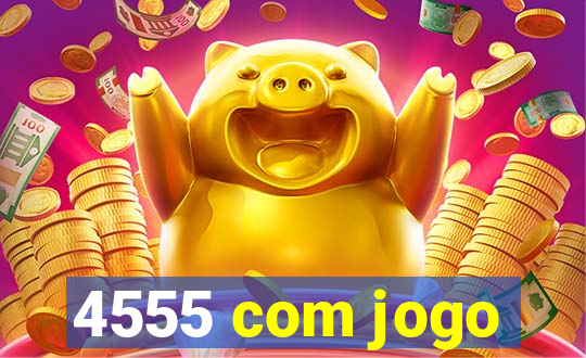 4555 com jogo